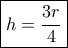 \boxed{h=\dfrac{3r}{4}}