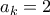 a_k = 2