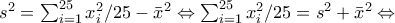 s^{2}=\sum_{i=1}^{25}x_{i}^{2} /25-\bar{x}^2\Leftrightarrow \sum_{i=1}^{25}x_{i}^{2} /25=s^{2}+\bar{x}^2\Leftrightarrow
