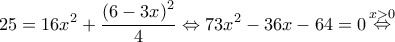 \displaystyle 25 = 16{x^2} + \frac{{{{(6 - 3x)}^2}}}{4} \Leftrightarrow 73{x^2} - 36x - 64 = 0\mathop  \Leftrightarrow \limits^{x > 0} 