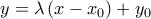 y=\lambda \left( x-x_{0}\right) +y_{0}