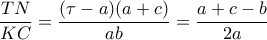 \dfrac{TN}{KC}= \dfrac{ (\tau -a)(a+c)}{ab} = \dfrac{a+c-b}{2a}    \dfrac{TN}{KC}= \dfrac{ (\tau -a)(a+c)}{ab} = \dfrac{a+c-b}{2a}