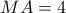 MA=4