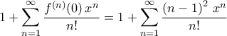 \displaystyle{1+\sum_{n=1}^{\infty}\dfrac{f^{(n)}(0)\,x^{n}}{n!}=1+\sum_{n=1}^{\infty}\dfrac{\left(n-1\right)^2\,x^{n}}{n!}