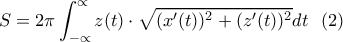 \displaystyle{S=2\pi \int_{-\propto}^{\propto} z(t)\cdot\sqrt{(x'(t))^2+(z'(t))^2} dt \  \ (2)}