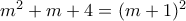 m^2+m+4=(m+1)^2