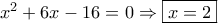 {x^2} + 6x - 16 = 0 \Rightarrow \boxed{x = 2}