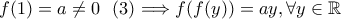 f(1)=a\neq 0~~ (3)\Longrightarrow f(f(y))=ay,\forall y\in \mathbb R