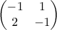 \begin{pmatrix} -1 & 1 \\ 2 & -1\end{pmatrix}
