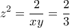 \displaystyle{ z^2 } =\frac{2}{xy}=\frac{2}{3} \displaystyle{ z^2 } =\frac{2}{xy}=\frac{2}{3}