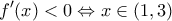 \displaystyle{f'(x)<0 \Leftrightarrow x\in (1,3)}