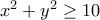 x^2+y^2\geq 10