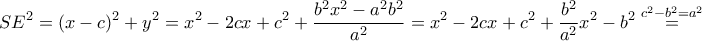 \displaystyle{SE^2=(x-c)^2+y^2=x^2-2cx+c^2+\frac{b^2x^2-a^2b^2}{a^2}=x^2-2cx+c^2+\frac{b^2}{a^2}x^2-b^2\overset{c^2-b^2=a^2}=}