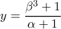 \displaystyle  y = \frac{\beta^3+1}{\alpha+1} \displaystyle  y = \frac{\beta^3+1}{\alpha+1}