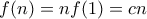 f(n)=nf(1)=cn