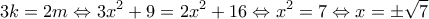\displaystyle{3k = 2m \Leftrightarrow 3{x^2} + 9 = 2{x^2} + 16 \Leftrightarrow {x^2} = 7 \Leftrightarrow x = \pm \sqrt 7 } \displaystyle{3k = 2m \Leftrightarrow 3{x^2} + 9 = 2{x^2} + 16 \Leftrightarrow {x^2} = 7 \Leftrightarrow x = \pm \sqrt 7 }