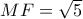MF = \sqrt 5