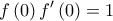 \displaystyle{f\left( 0 \right)f'\left( 0 \right) = 1}