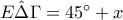 E\hat{\Delta }\Gamma =45^\circ+x