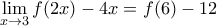 \displaystyle{\lim_{x\to3}{f(2x)-4x}=f(6)-12} \displaystyle{\lim_{x\to3}{f(2x)-4x}=f(6)-12}
