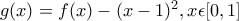 g(x) = f(x) - (x - 1)^{2} , x \epsilon [0,1]
