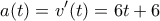 \displaystyle{a(t)=v'(t)=6t+6}