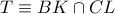 T\equiv BK\cap CL