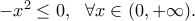 -x^2 \leq  0 ,\,\,\,\,\forall x\in (0,+\infty) .