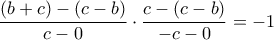 \displaystyle{\dfrac {(b+c)-(c-b)}{c-0}\cdot \dfrac {c-(c-b)}{-c-0}=-1}