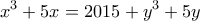 \displaystyle{x^3 +5x=2015+y^3 +5y}