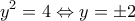 \displaystyle{{y^2} = 4 \Leftrightarrow y =  \pm 2}