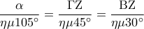 \displaystyle 
\frac{\alpha }{{{\rm{\eta \mu 105}}^\circ }} = \frac{{{\rm{\Gamma {\rm Z}}}}}{{{\rm{\eta \mu 45}}^\circ }} = \frac{{{\rm{{\rm B}{\rm Z}}}}}{{{\rm{\eta \mu 30}}^\circ }}