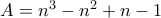 A=n^3-n^2+n-1