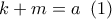 k + m = a\,\,\left( 1 \right)
