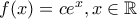 f(x)=ce^x,x\in \mathbb{R}