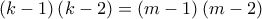 \displaystyle{\left( k-1 \right)\left( k-2 \right)=\left( m-1 \right)\left( m-2 \right)}