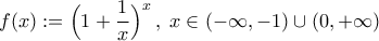 f(x):=\Big(1+\dfrac{1}{x}\Big)^x\,, \; x\in(-\infty,-1)\cup(0,+\infty)