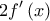 \displaystyle{2f'\left( x \right)}