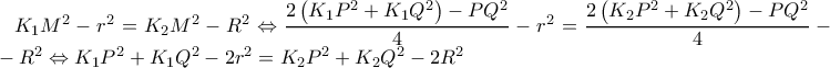 K_1M^2-r^2=K_2M^2-R^2 \Leftrightarrow \dfrac{2\left ( K_1P^2+K_1Q^2 \right )- PQ^2}{4} -r^2=\dfrac{2\left ( K_2P^2+K_2Q^2 \right )- PQ^2}{4} -..-R^2\Leftrightarrow K_1P^2+K_1Q^2-2r^2=K_2P^2+K_2Q^2-2R^2