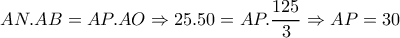 AN.AB=AP.AO \Rightarrow 25.50=AP .  \dfrac{125}{3} \Rightarrow AP=30 