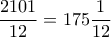 \dfrac{2101}{12}=175\dfrac{1}{12} \dfrac{2101}{12}=175\dfrac{1}{12}