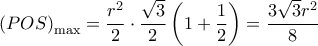  \displaystyle {\left( {POS} \right)_{\max }} = \frac{{{r^2}}}{2} \cdot \frac{{\sqrt 3 }}{2}\left( {1 + \frac{1}{2}} \right) = \frac{{3\sqrt 3 {r^2}}}{8}