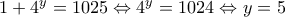 1+4^{y}=1025\Leftrightarrow 4^{y}=1024\Leftrightarrow y=5