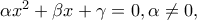 \alpha x^{2}+\beta x+\gamma =0, \alpha \neq 0,
