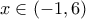 x \in (-1, 6)