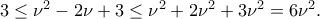 3\leq \nu^2-2\nu+3\leq \nu^2+2\nu^2+3\nu^2=6\nu^2 .