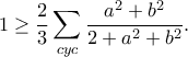 \displaystyle  1\geq \frac{2}{3}\sum_{cyc}^{}\frac{a^{2}+b^{2}}{2+a^{2}+b^{2}}.