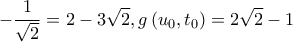 \displaystyle -\frac{1}{\sqrt{2}} \right)=2-3\sqrt{2},g\left(u_{0},t_{0} \right)=2\sqrt{2}-1