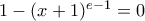  1 - (x+1)^{e-1} = 0 