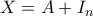 X=A+I_n